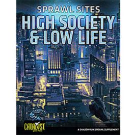 Shadowrun RPG: Sprawl Sites High Society Low Life