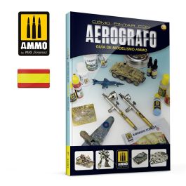 Ammo Mig Modelling Guide: Como Pintar Con Aerografo - Spanish