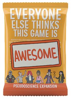 Everyone Else Thinks This Game Is Awesome: PseudoscienceExpansion
