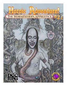 Heroic Adventure!: #2.1 - The Wormfather's Apprentice (DCC RPG)