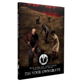 Old Gods Role Playing Game: Dig Your Own Grave